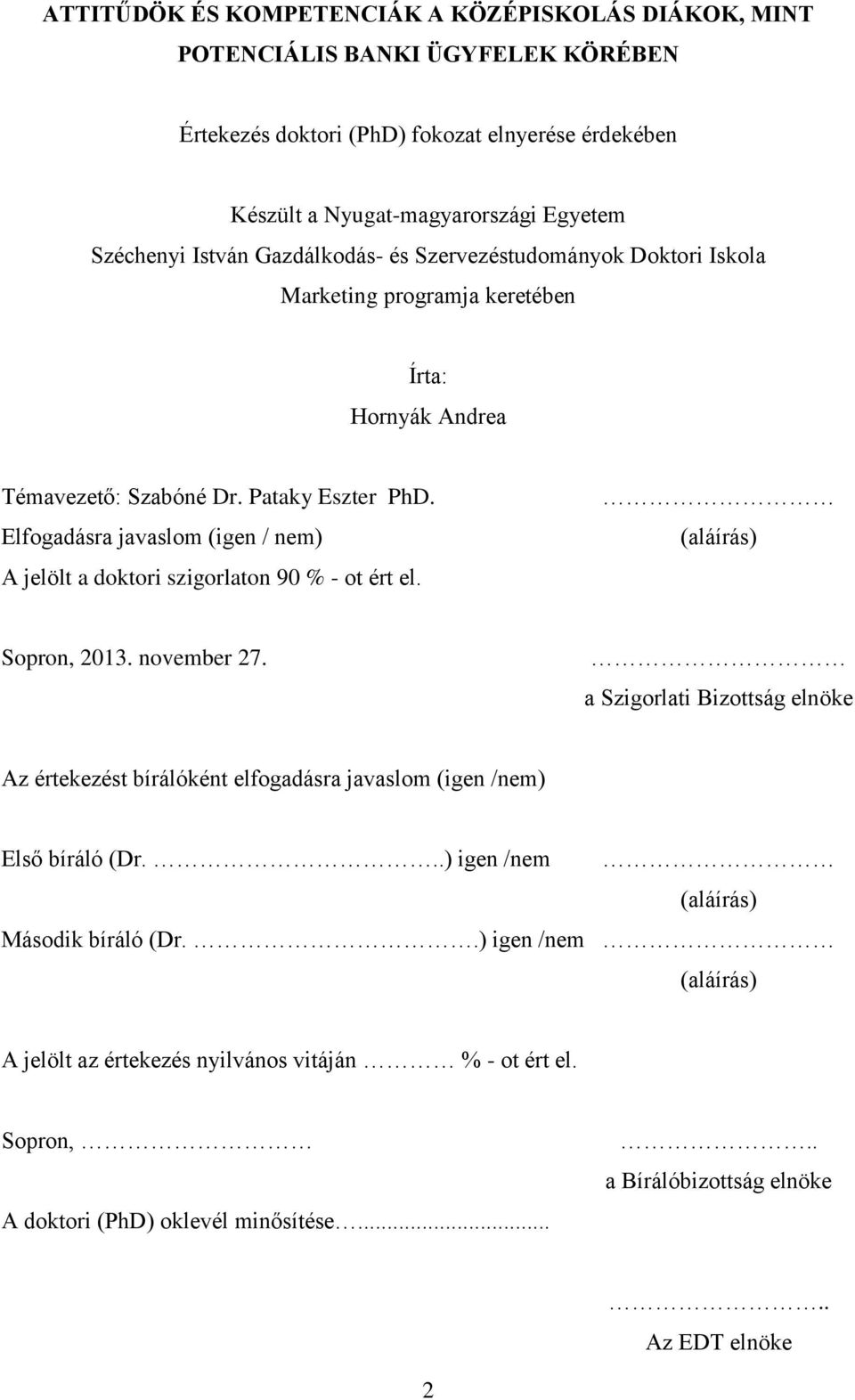 Elfogadásra javaslom (igen / nem) A jelölt a doktori szigorlaton 90 % - ot ért el. (aláírás) Sopron, 2013. november 27.