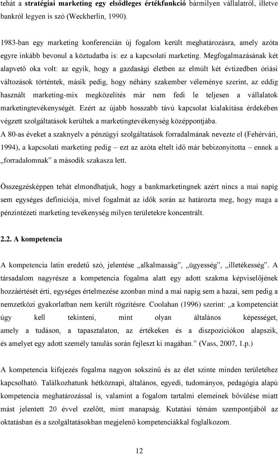 Megfogalmazásának két alapvető oka volt: az egyik, hogy a gazdasági életben az elmúlt két évtizedben óriási változások történtek, másik pedig, hogy néhány szakember véleménye szerint, az eddig