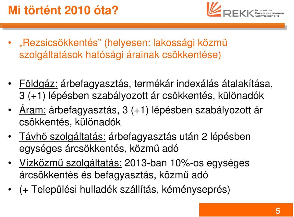 indexálás átalakítása, 3 (+1) lépésben szabályozott ár csökkentés, különadók Áram: árbefagyasztás, 3 (+1) lépésben szabályozott