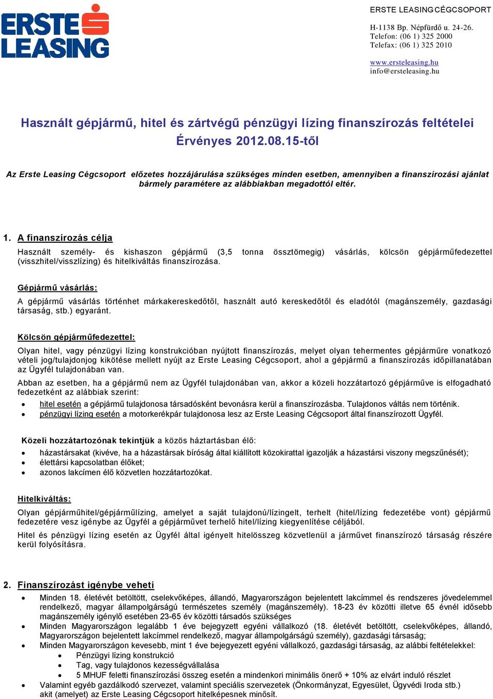 15-től Az Erste Leasing Cégcsoport előzetes hozzájárulása szükséges minden esetben, amennyiben a finanszírozási ajánlat bármely paramétere az alábbiakban megadottól eltér. 1.