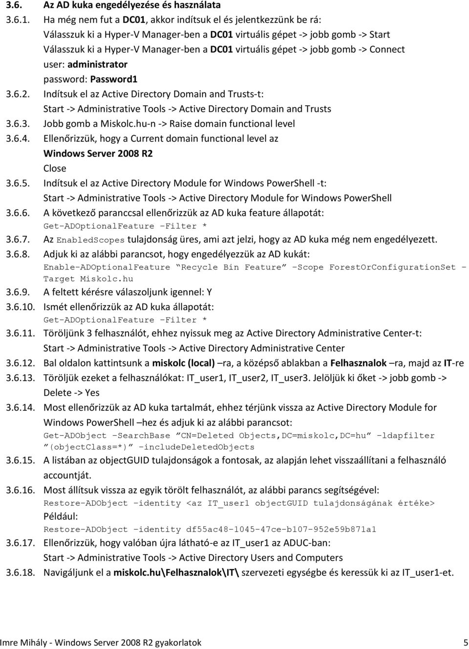 gépet -> jobb gomb -> Connect user: administrator password: Password1 3.6.2. Indítsuk el az Active Directory Domain and Trusts-t: Start -> Administrative Tools -> Active Directory Domain and Trusts 3.