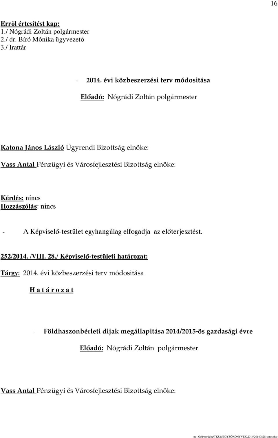 évi közbeszerzési terv módositása Katona János László Ügyrendi Bizottság elnöke: