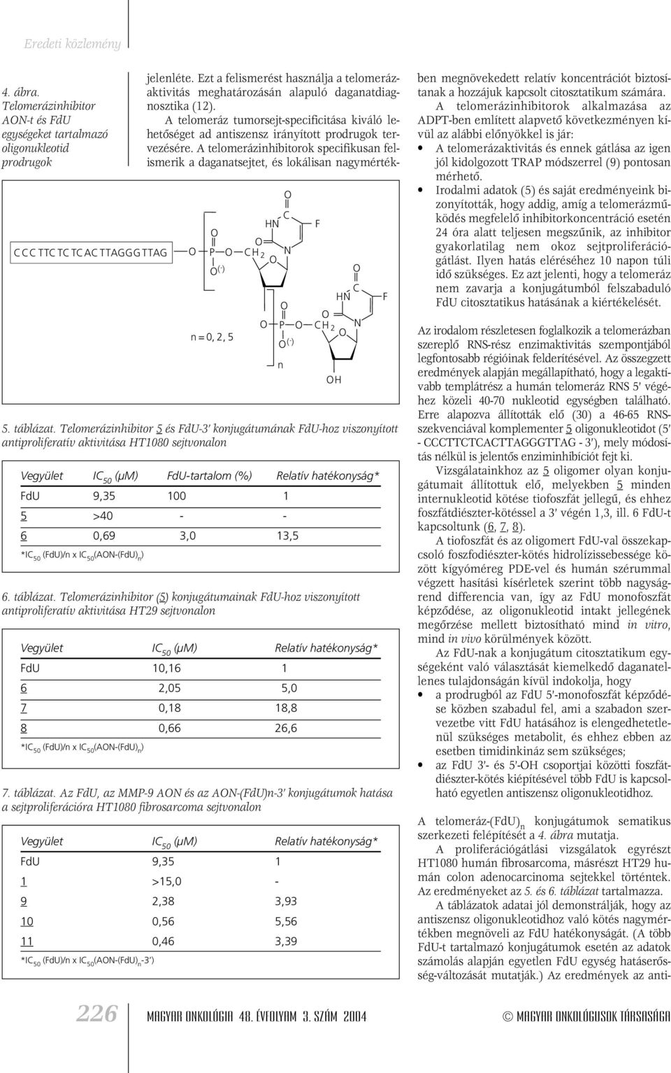 0,69 3,0 13,5 *IC 50 (FdU)/n x IC 50 (AN-(FdU) n ) 6. táblázat.