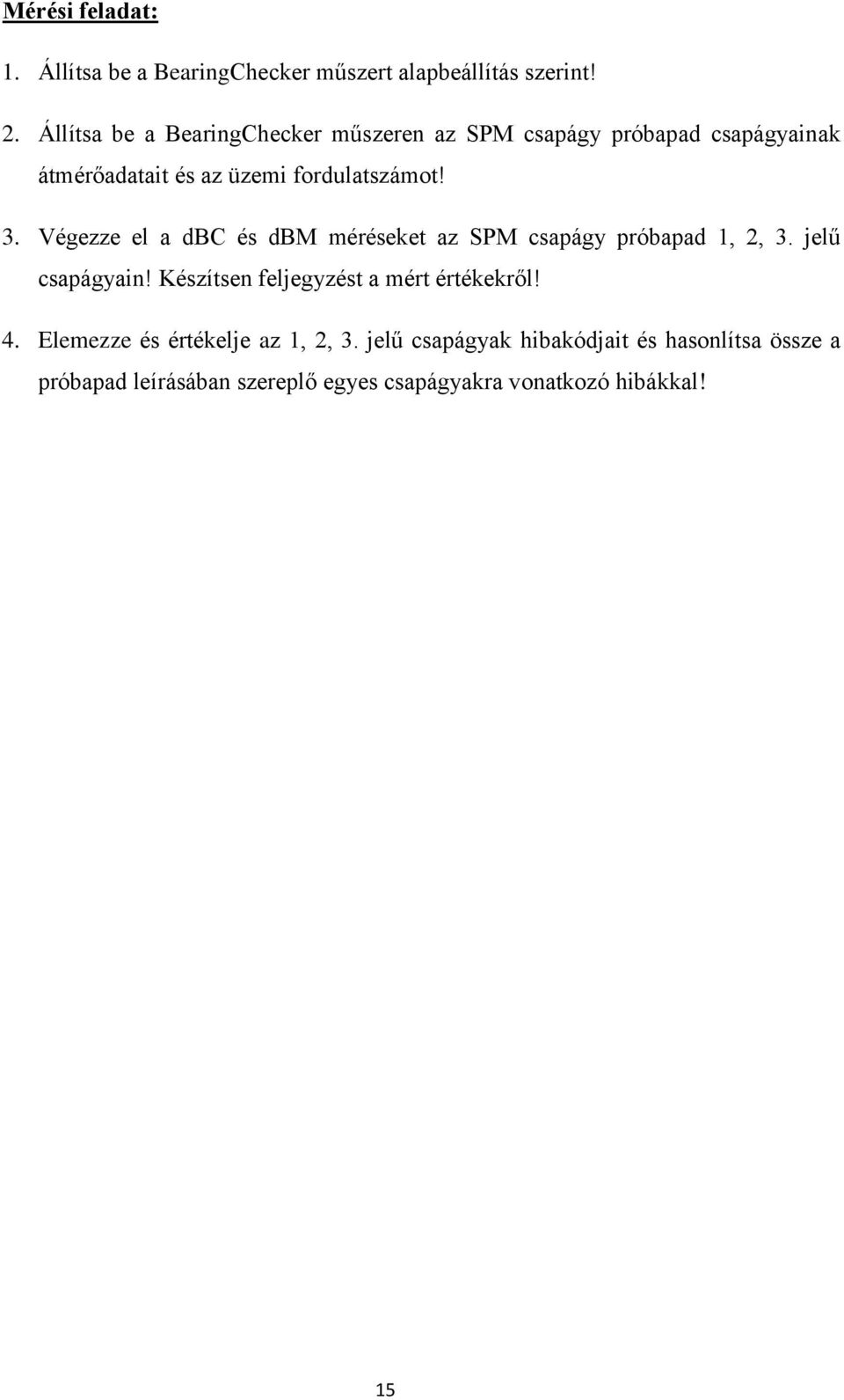 Végezze el a dbc és dbm méréseket az SPM csapágy próbapad 1, 2, 3. jelű csapágyain!