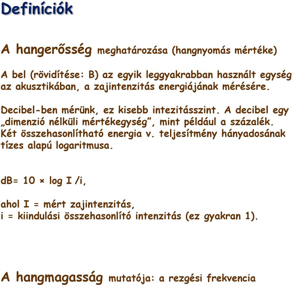 A decibel egy dimenzió nélküli mértékegység, mint például a százalék. Két összehasonlítható energia v.