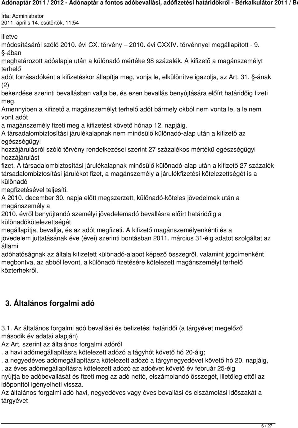 -ának (2) bekezdése szerinti bevallásban vallja be, és ezen bevallás benyújtására előírt határidőig fizeti meg.