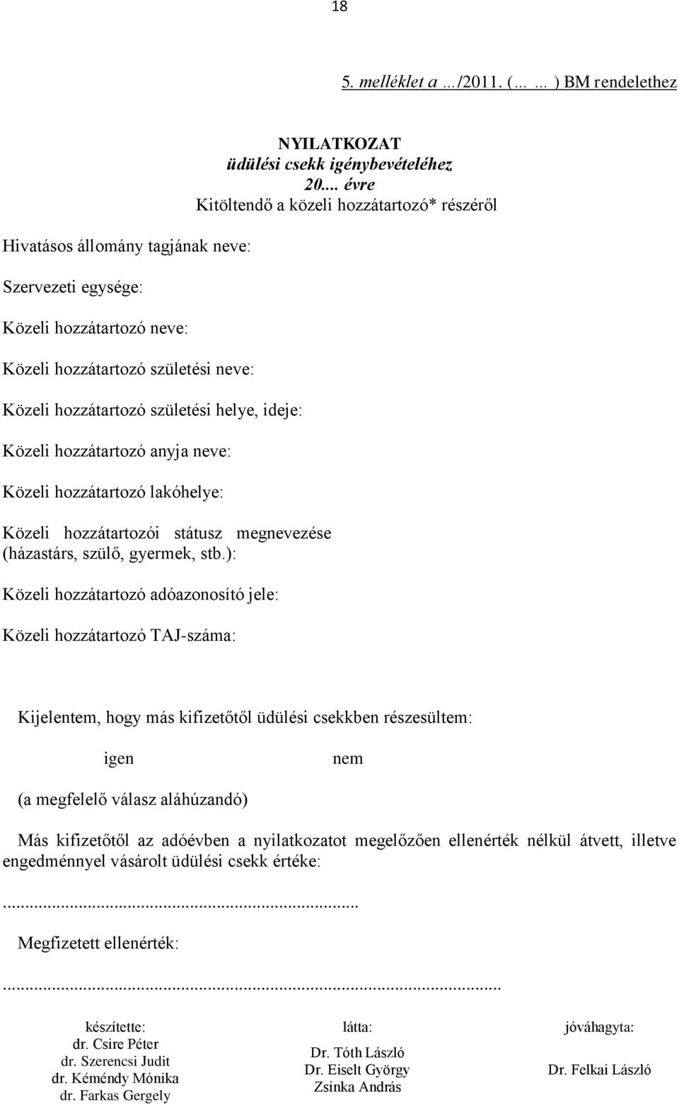 hozzátartozó anyja neve: Közeli hozzátartozó lakóhelye: Közeli hozzátartozói státusz megnevezése (házastárs, szülő, gyermek, stb.