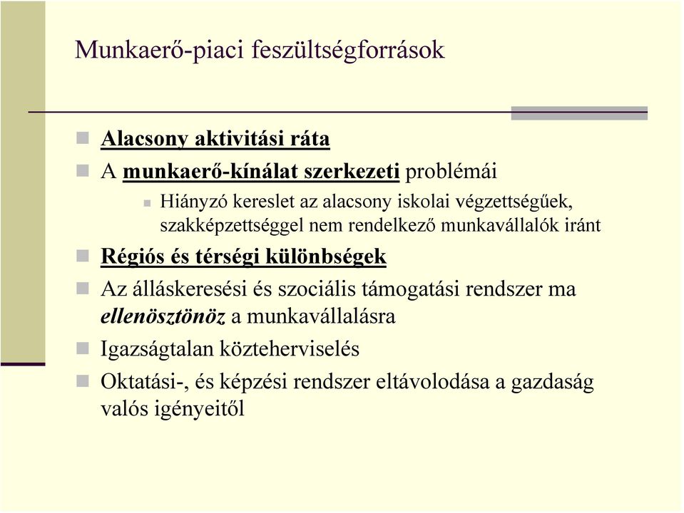 Régiós és térségi különbségek Az álláskeresési és szociális támogatási rendszer ma ellenösztönöz a