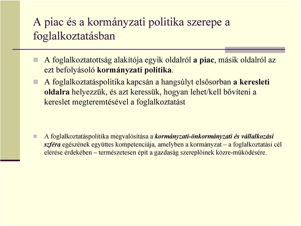 A foglalkoztatáspolitika kapcsán a hangsúlyt elsősorban a keresleti oldalra helyezzük, és azt keressük, hogyan lehet/kell bővíteni a kereslet