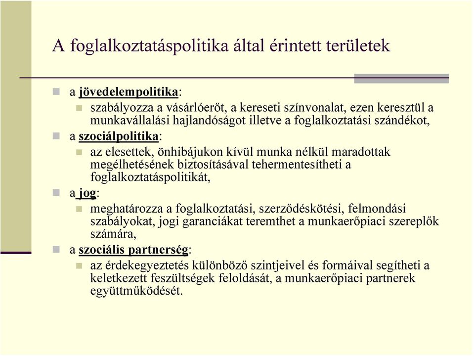 tehermentesítheti a foglalkoztatáspolitikát, a jog: meghatározza a foglalkoztatási, szerződéskötési, felmondási szabályokat, jogi garanciákat teremthet a