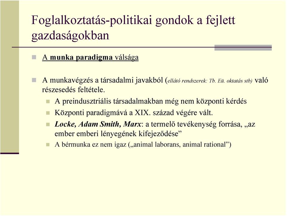 A preindusztriális társadalmakban még nem központi kérdés Központi paradigmává a XIX. század végére vált.