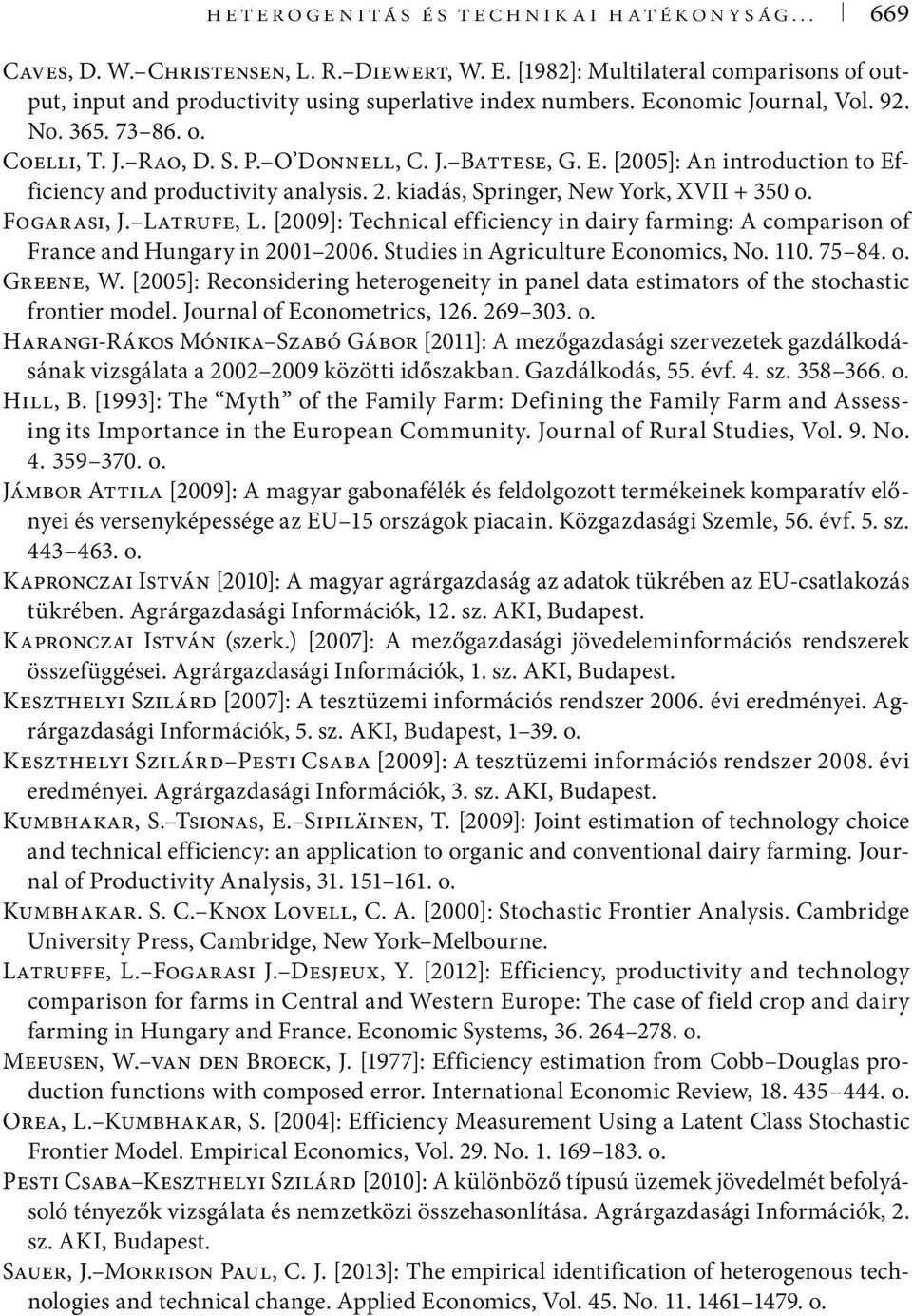 kiadás, Springer, New York, XVII + 350 o. Fogarasi, J. Latrufe, L. [2009]: Technical efficiency in dairy farming: A comparison of France and Hungary in 2001 2006. Studies in Agriculture Economics, No.