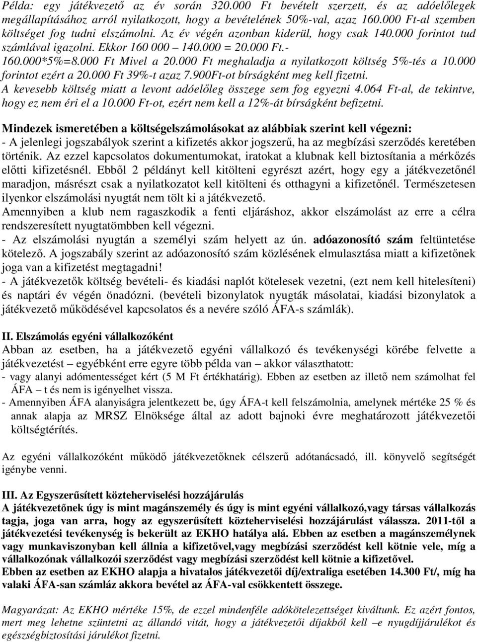 000 Ft meghaladja a nyilatkozott költség 5%-tés a 10.000 forintot ezért a 20.000 Ft 39%-t azaz 7.900Ft-ot bírságként meg kell fizetni.