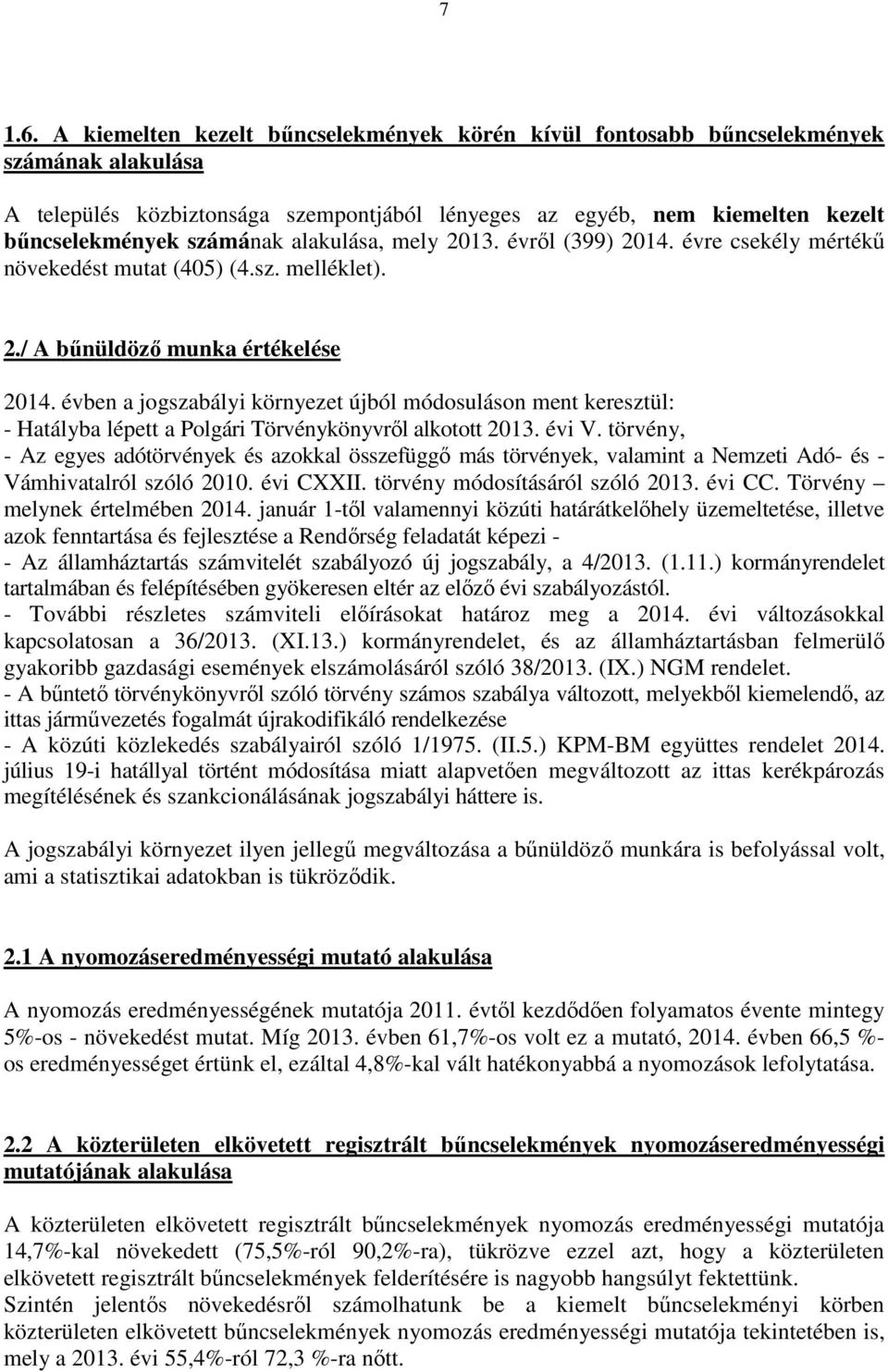 alakulása, mely 2013. évről (399) 2014. évre csekély mértékű növekedést mutat (405) (4.sz. melléklet). 2./ A bűnüldöző munka értékelése 2014.