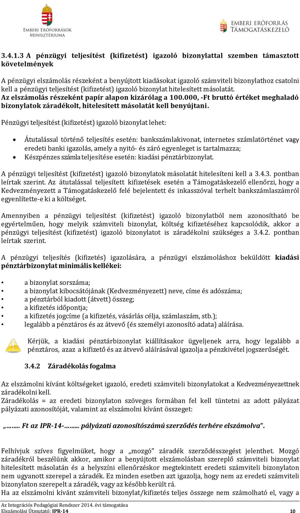 pénzügyi teljesítést (kifizetést) igazoló bizonylat hitelesített másolatát. Az elszámolás részeként papír alapon kizárólag a 100.