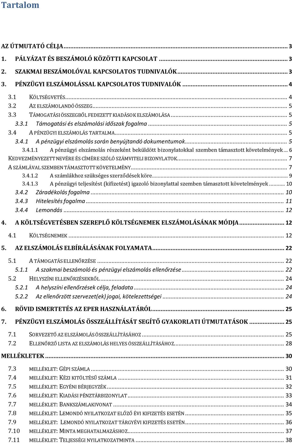 .. 5 3.4.1 A pénzügyi elszámolás során benyújtandó dokumentumok... 5 3.4.1.1 A pénzügyi elszámolás részeként beküldött bizonylatokkal szemben támasztott követelmények.