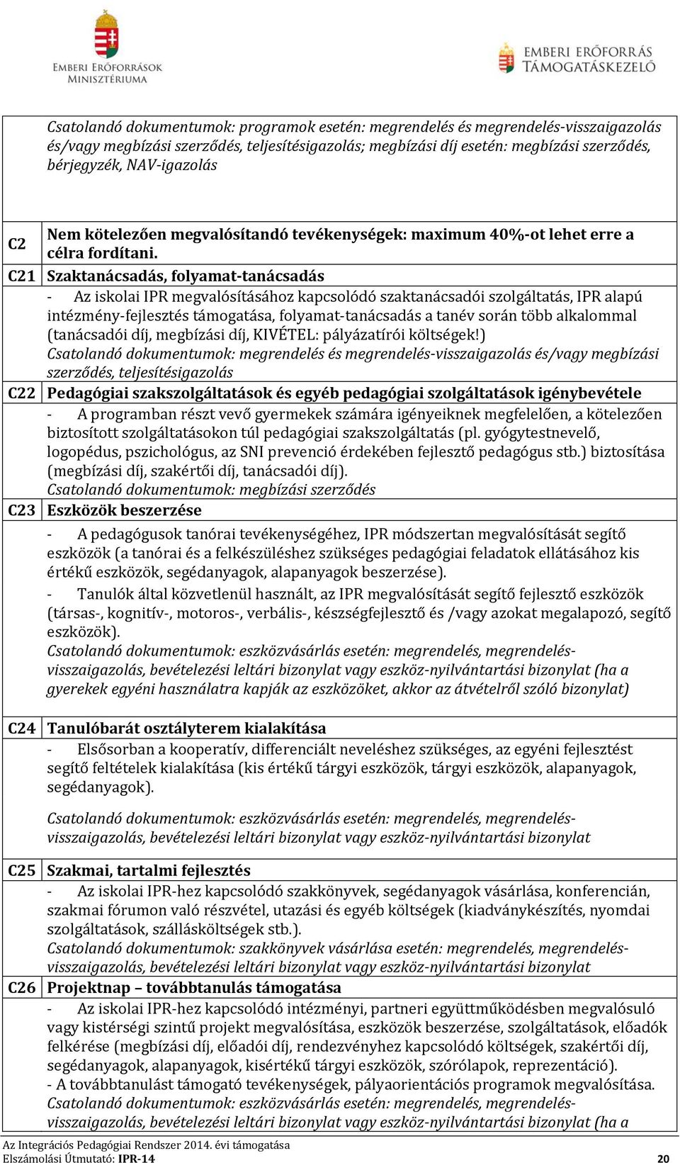 C21 Szaktanácsadás, folyamat-tanácsadás - Az iskolai IPR megvalósításához kapcsolódó szaktanácsadói szolgáltatás, IPR alapú intézmény-fejlesztés támogatása, folyamat-tanácsadás a tanév során több