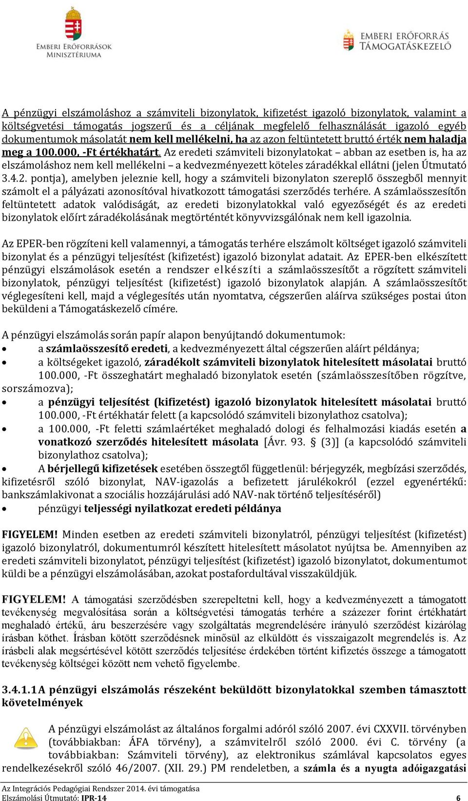 Az eredeti számviteli bizonylatokat abban az esetben is, ha az elszámoláshoz nem kell mellékelni a kedvezményezett köteles záradékkal ellátni (jelen Útmutató 3.4.2.