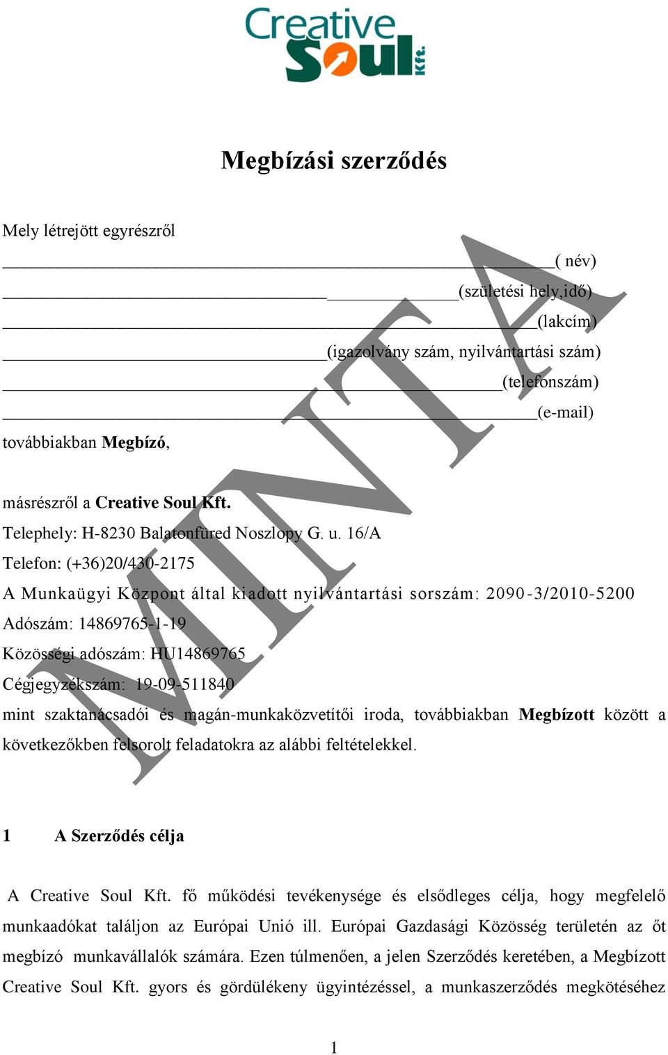 16/A Telefon: (+36)20/430-2175 A Munkaügyi Központ által kiadott nyilvántartási sorszám: 2090-3/2010-5200 Adószám: 14869765-1-19 Közösségi adószám: HU14869765 Cégjegyzékszám: 19-09-511840 mint