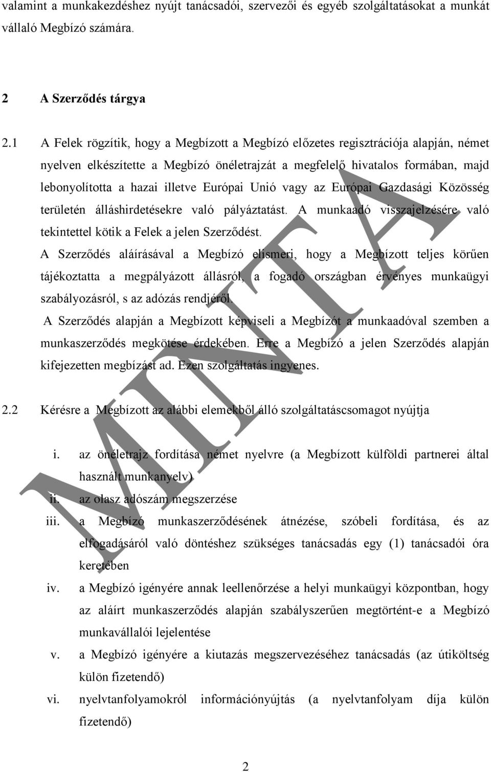 Európai Unió vagy az Európai Gazdasági Közösség területén álláshirdetésekre való pályáztatást. A munkaadó visszajelzésére való tekintettel kötik a Felek a jelen Szerződést.