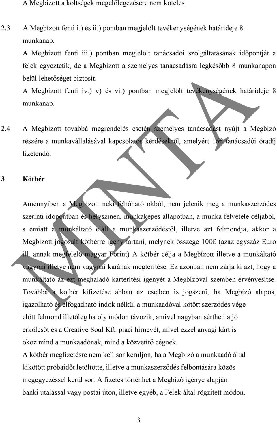 ) v) és vi.) pontban megjelölt tevékenységének határideje 8 munkanap. 2.