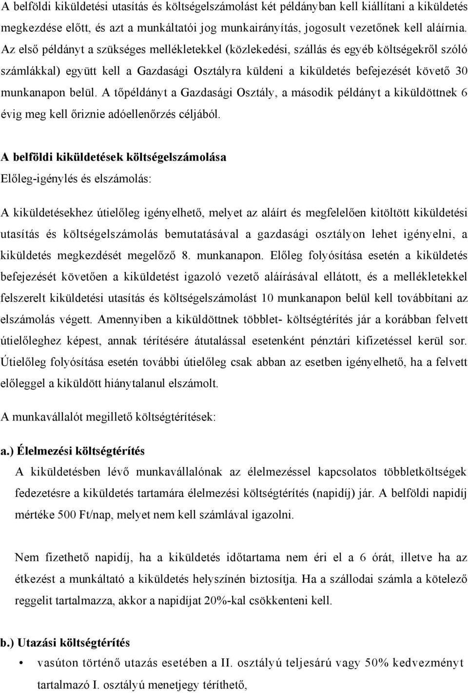 A tőpéldányt a Gazdasági Osztály, a második példányt a kiküldöttnek 6 évig meg kell őriznie adóellenőrzés céljából.