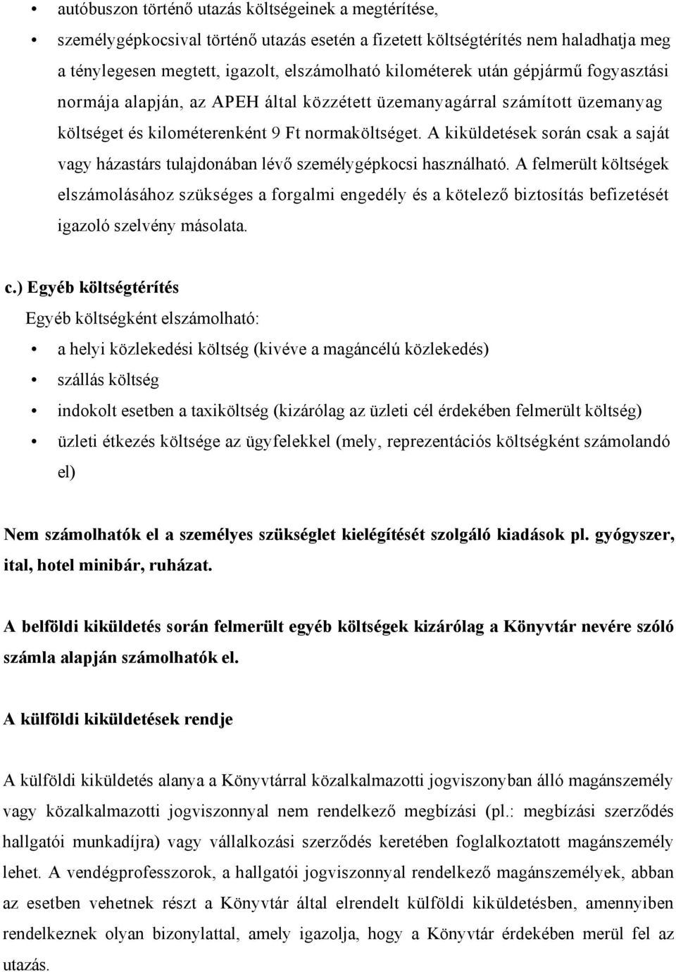 A kiküldetések során csak a saját vagy házastárs tulajdonában lévő személygépkocsi használható.