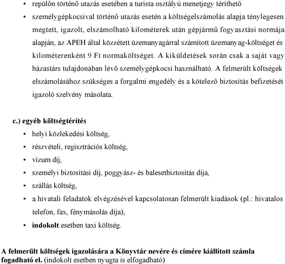 A kiküldetések során csak a saját vagy házastárs tulajdonában lévő személygépkocsi használható.