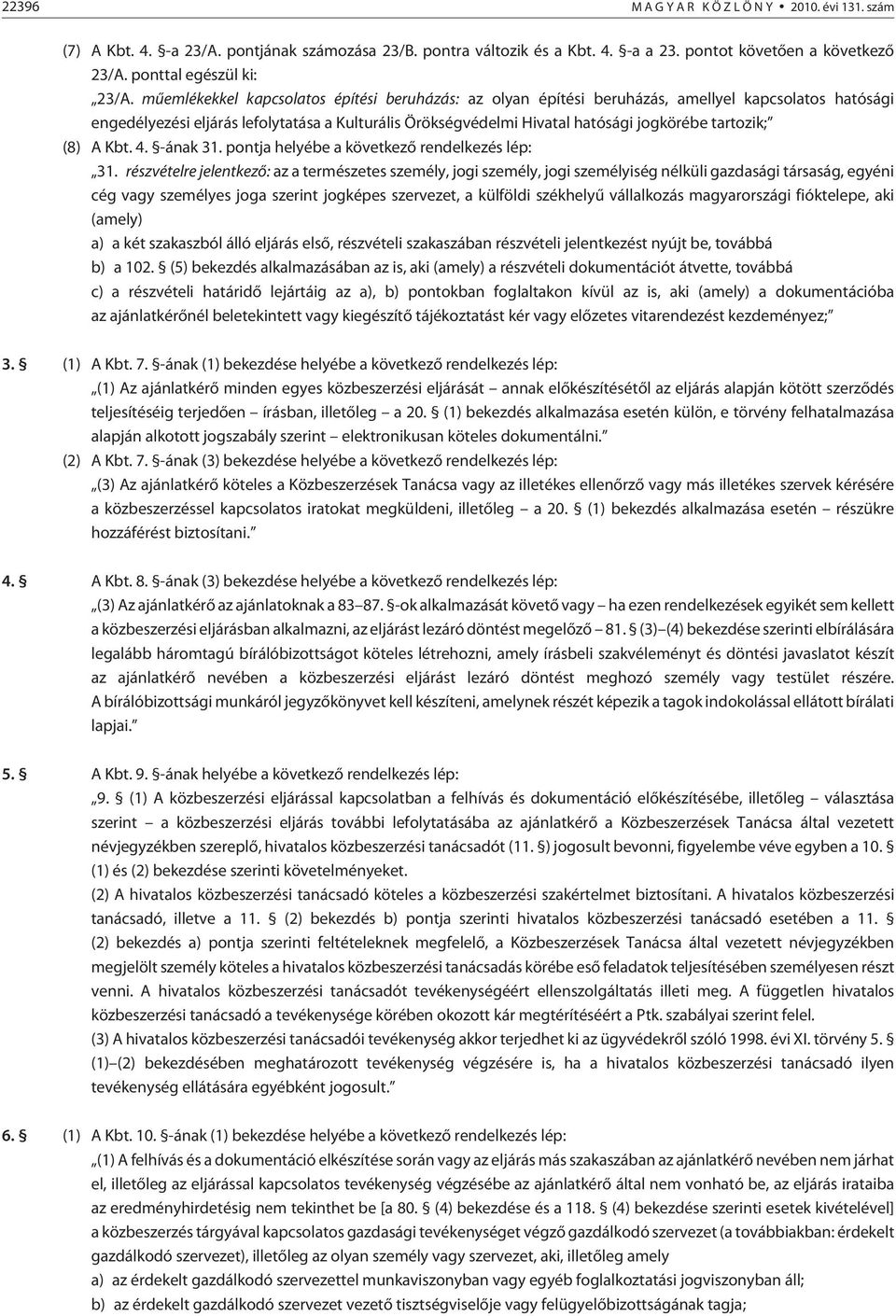 tartozik; (8) A Kbt. 4. -ának 31. pontja helyébe a következõ rendelkezés lép: 31.