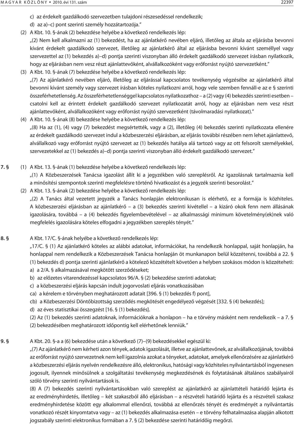 gazdálkodó szervezet, illetõleg az ajánlatkérõ által az eljárásba bevonni kívánt személlyel vagy szervezettel az (1) bekezdés a) d) pontja szerinti viszonyban álló érdekelt gazdálkodó szervezet