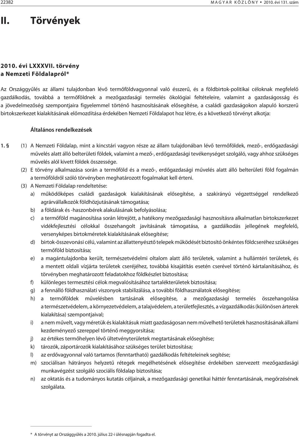 mezõgazdasági termelés ökológiai feltételeire, valamint a gazdaságosság és a jövedelmezõség szempontjaira figyelemmel történõ hasznosításának elõsegítése, a családi gazdaságokon alapuló korszerû