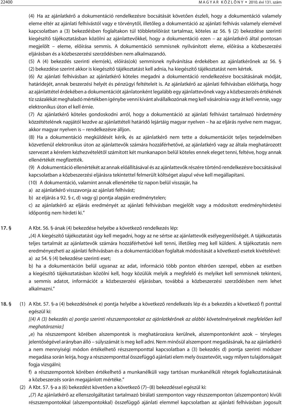 ajánlati felhívás valamely elemével kapcsolatban a (3) bekezdésben foglaltakon túl többletelõírást tartalmaz, köteles az 56.