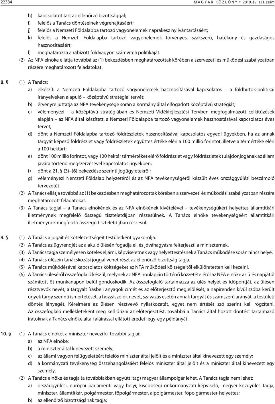 Nemzeti Földalapba tartozó vagyonelemek törvényes, szakszerû, hatékony és gazdaságos hasznosításáért; l) meghatározza a rábízott földvagyon számviteli politikáját.