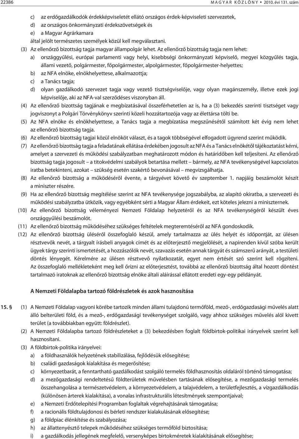 közül kell megválasztani. (3) Az ellenõrzõ bizottság tagja magyar állampolgár lehet.