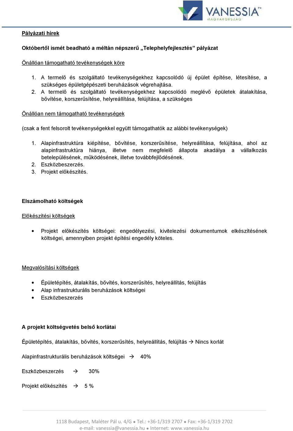 A termelő és szolgáltató tevékenységekhez kapcsolódó meglévő épületek átalakítása, bővítése, korszerűsítése, helyreállítása, felújítása, a szükséges Önállóan nem támogatható tevékenységek (csak a