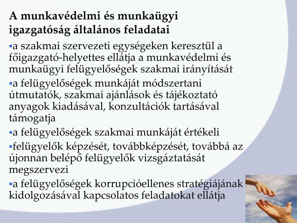 anyagok kiadásával, konzultációk tartásával támogatja a felügyelőségek szakmai munkáját értékeli felügyelők képzését, továbbképzését, továbbá