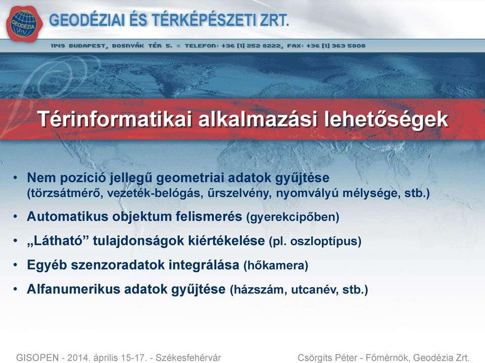 ) Automatikus objektum felismerés (gyerekcipőben) Látható tulajdonságok kiértékelése (pl.