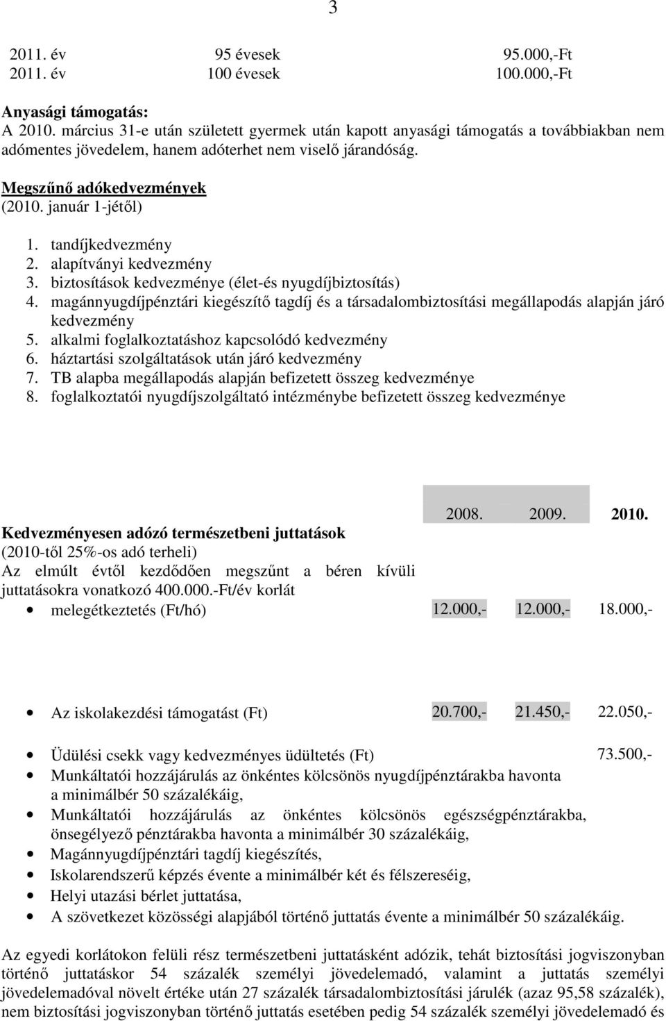 tandíjkedvezmény 2. alapítványi kedvezmény 3. biztosítások kedvezménye (élet-és nyugdíjbiztosítás) 4.