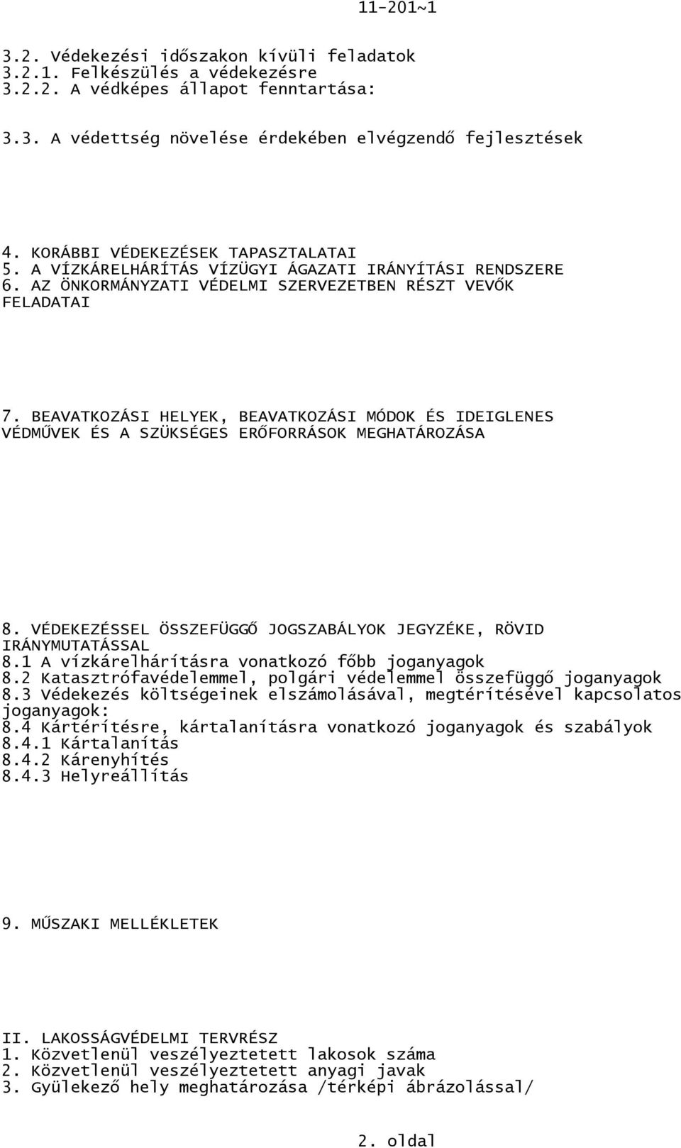 BEAVATKOZÁSI HELYEK, BEAVATKOZÁSI MÓDOK ÉS IDEIGLENES VÉDMŰVEK ÉS A SZÜKSÉGES ERŐFORRÁSOK MEGHATÁROZÁSA 8. VÉDEKEZÉSSEL ÖSSZEFÜGGŐ JOGSZABÁLYOK JEGYZÉKE, RÖVID IRÁNYMUTATÁSSAL 8.