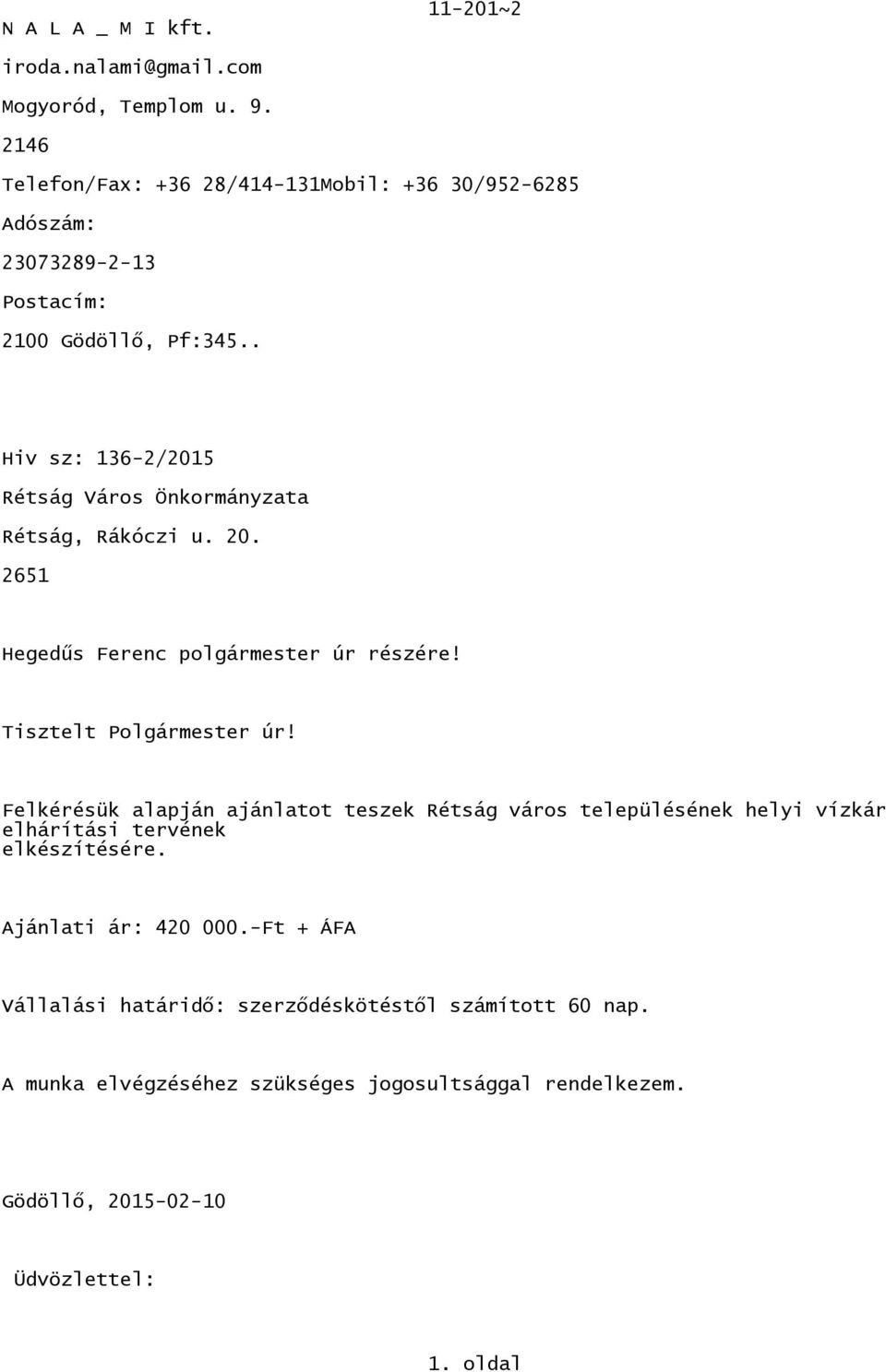 . Hiv sz: 136-2/2015 Rétság Város Önkormányzata Rétság, Rákóczi u. 20. 2651 Hegedűs Ferenc polgármester úr részére! Tisztelt Polgármester úr!