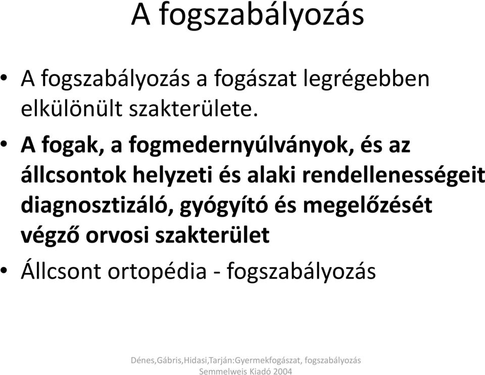 diagnosztizáló, gyógyító és megelőzését végző orvosi szakterület Állcsont ortopédia -