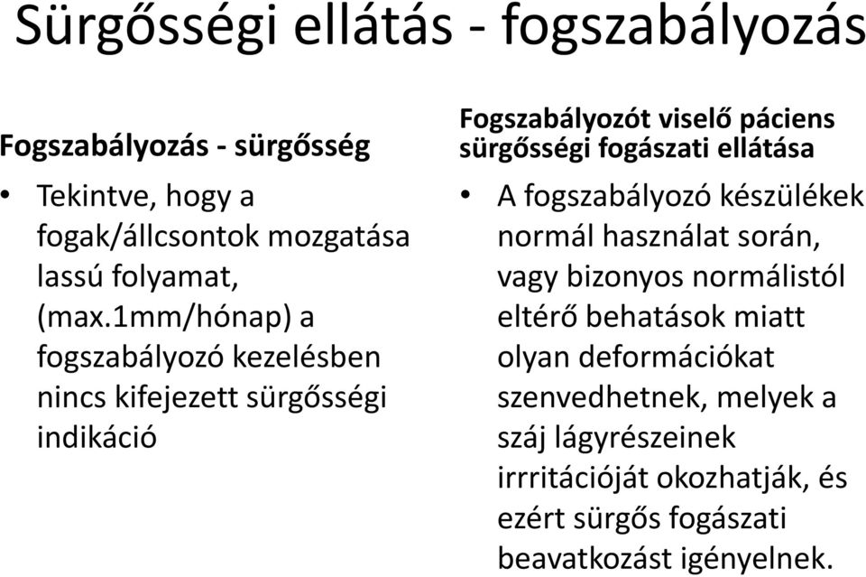 fogászati ellátása A fogszabályozó készülékek normál használat során, vagy bizonyos normálistól eltérő behatások miatt olyan