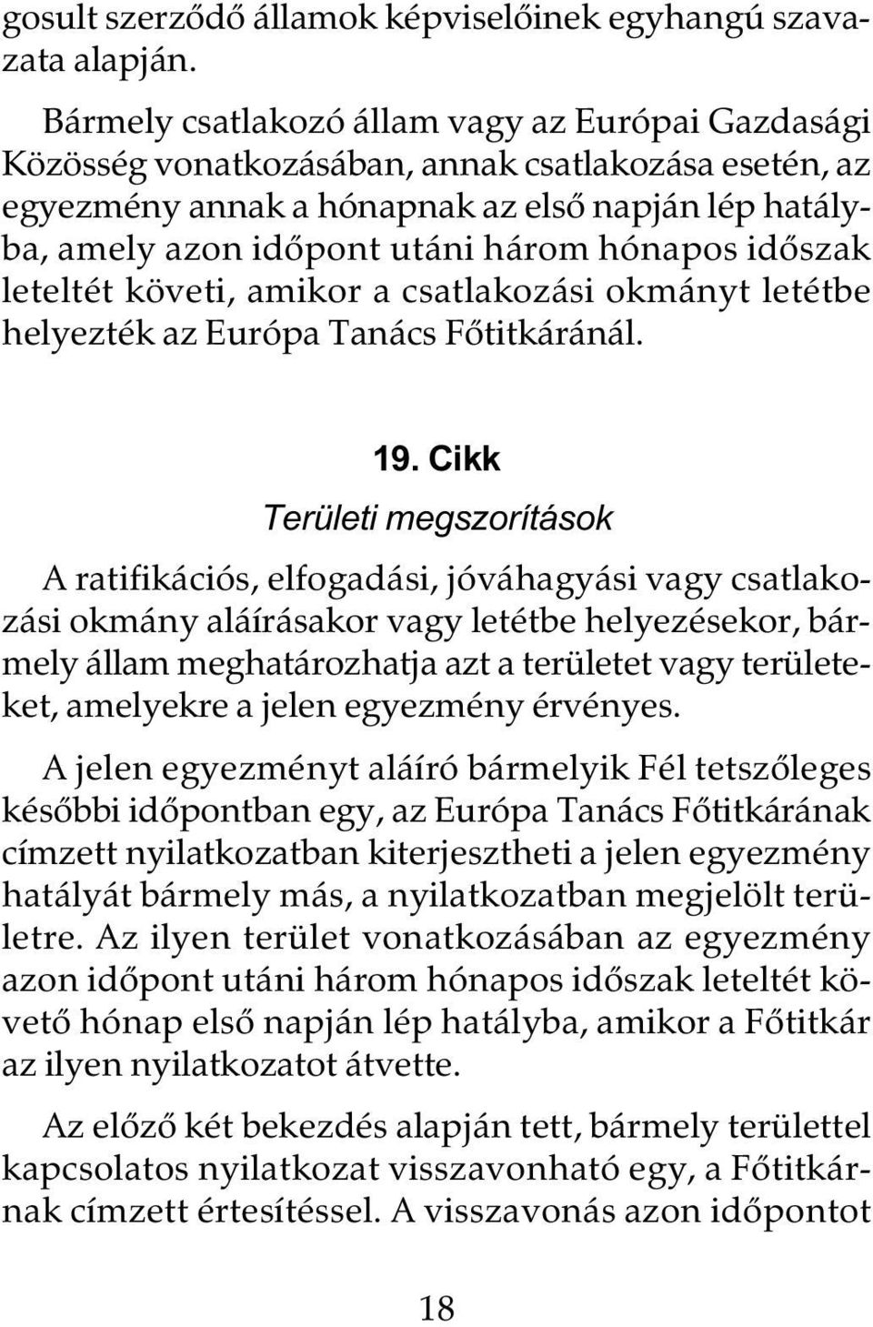 hónapos idôszak leteltét követi, amikor a csatlakozási okmányt letétbe helyezték az Európa Tanács Fôtitkáránál. 19.
