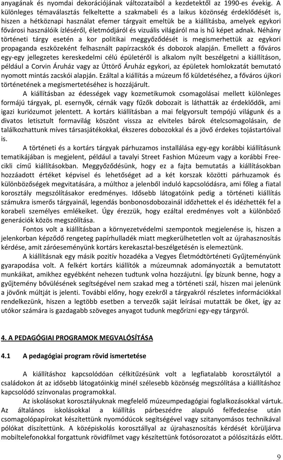 ízléséről, életmódjáról és vizuális világáról ma is hű képet adnak.
