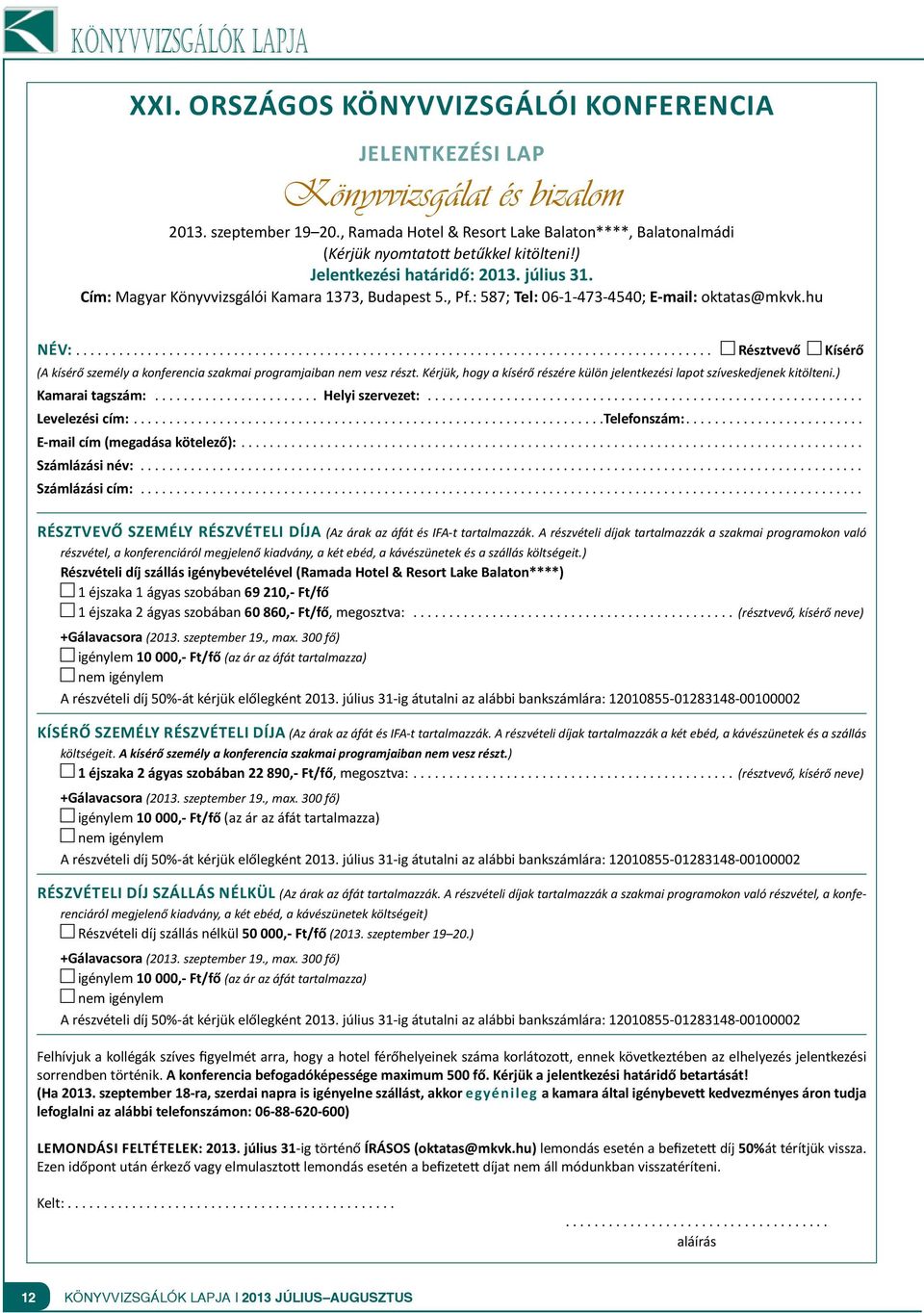 : 587; Tel: 06-1-473-4540; E-mail: oktatas@mkvk.hu Név:... Résztvevő Kísérő (A kísérő személy a konferencia szakmai programjaiban nem vesz részt.