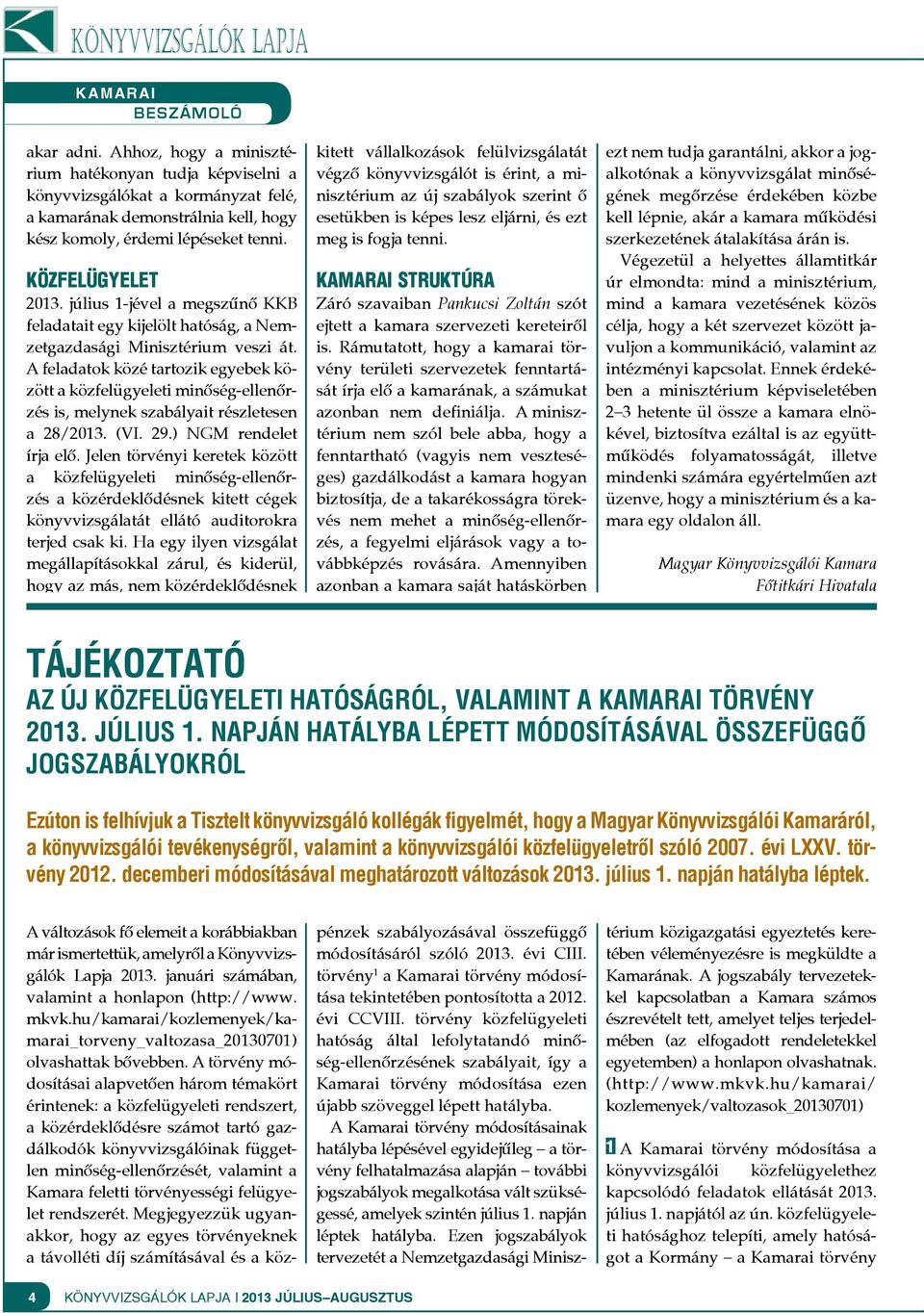 július 1-jével a megszűnő KKB feladatait egy kijelölt hatóság, a Nemzetgazdasági Minisztérium veszi át.