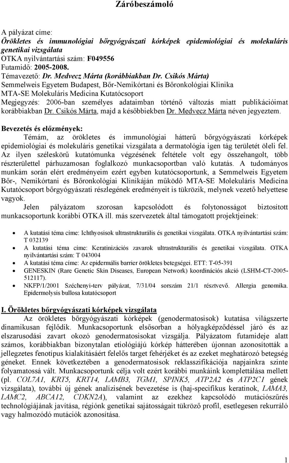 Csikós Márta) Semmelweis Egyetem Budapest, Bőr-Nemikórtani és Bőronkológiai Klinika MTA-SE Molekuláris Medicina Kutatócsoport Megjegyzés: 2006-ban személyes adataimban történő változás miatt