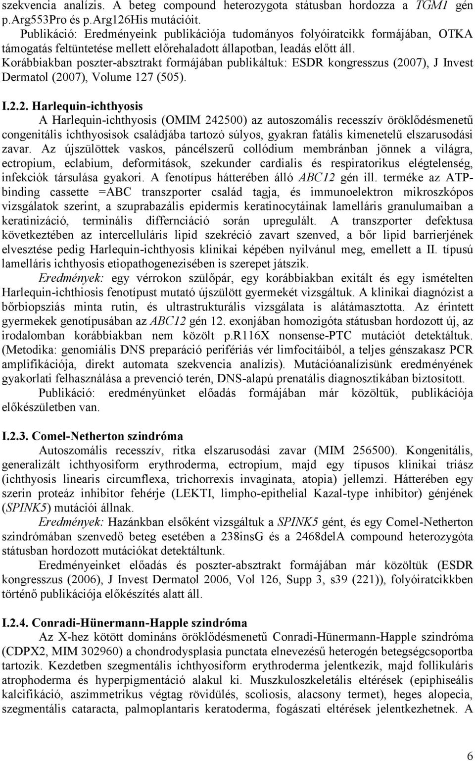 Korábbiakban poszter-absztrakt formájában publikáltuk: ESDR kongresszus (20