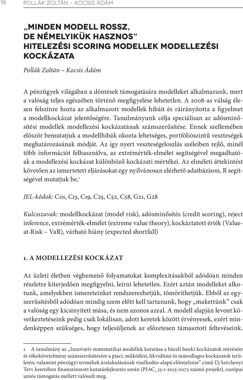 Tanulmányunk célja speciálisan az adósminősítési modellek modellezési kockázatának számszerűsítése.