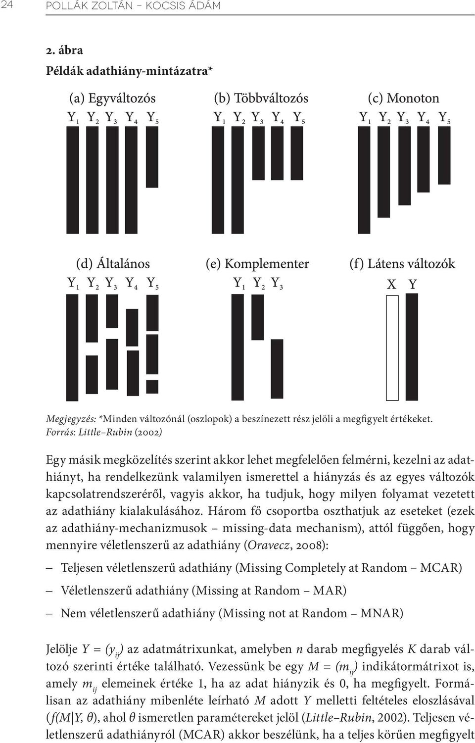 kapcsolatrendszeréről, vagyis akkor, ha tudjuk, hogy milyen folyamat vezetett az adathiány kialakulásához.